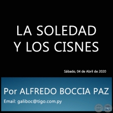 LA SOLEDAD Y LOS CISNES - Por ALFREDO BOCCIA PAZ - Sbado, 04 de Abril de 2020